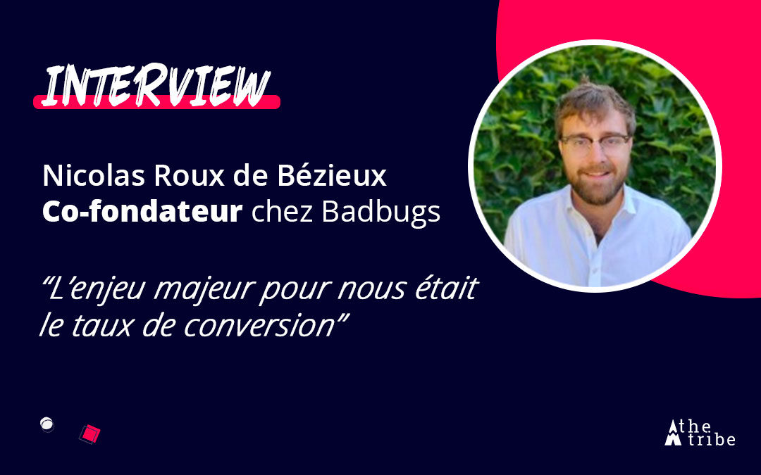 Interview de Nicolas Roux de Bézieux, fondateur de Badbugs