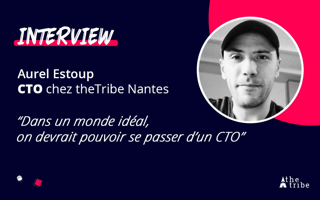 Interview métier | Aurel : Chief Technical Officer (CTO) chez theTribe